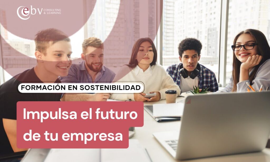 Impulsa el futuro de tu empresa con la formación en sostenibilidad de EBV Consulting & Learning